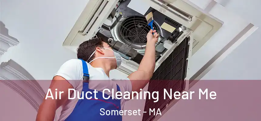  Air Duct Cleaning Near Me Somerset - MA