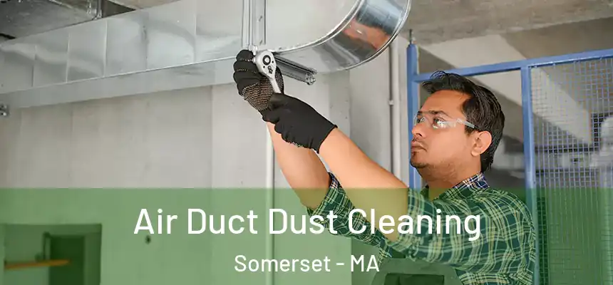  Air Duct Dust Cleaning Somerset - MA