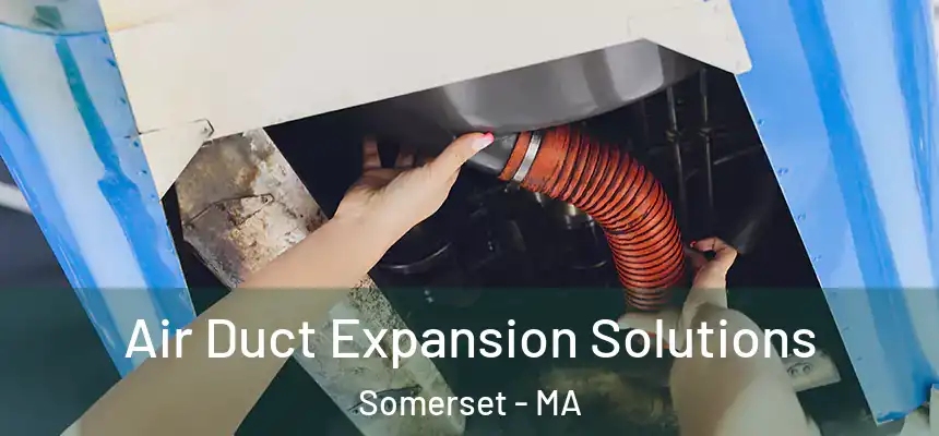  Air Duct Expansion Solutions Somerset - MA