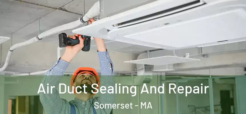  Air Duct Sealing And Repair Somerset - MA