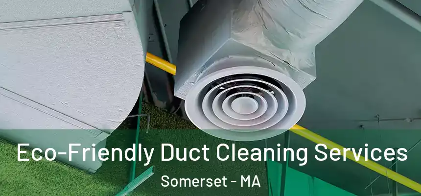  Eco-Friendly Duct Cleaning Services Somerset - MA