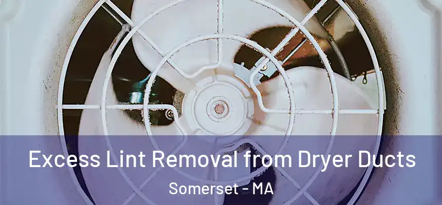  Excess Lint Removal from Dryer Ducts Somerset - MA