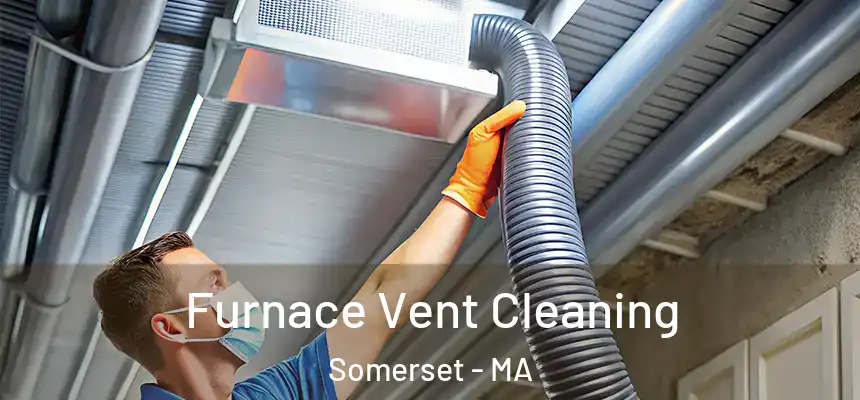  Furnace Vent Cleaning Somerset - MA