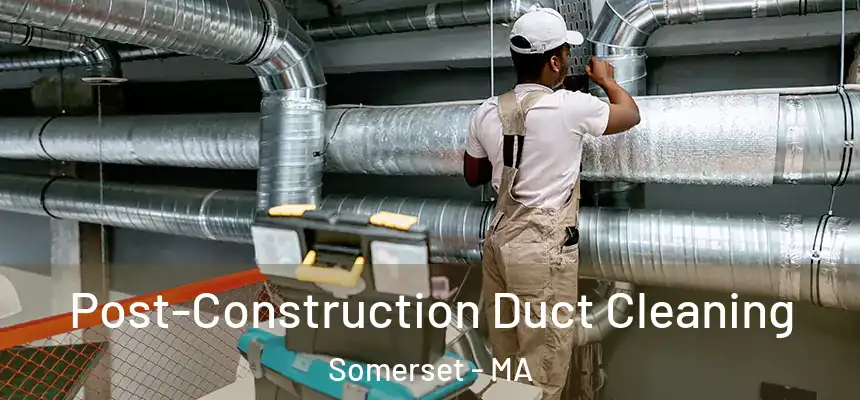  Post-Construction Duct Cleaning Somerset - MA