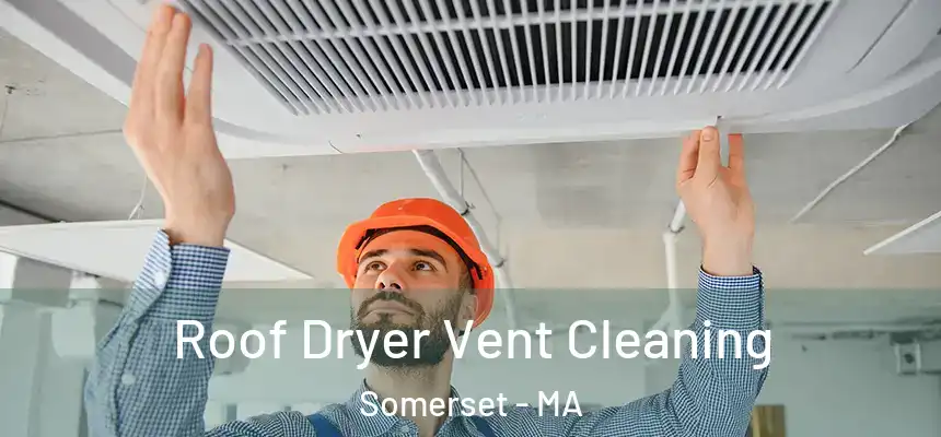  Roof Dryer Vent Cleaning Somerset - MA